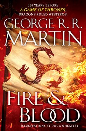 Fire & Blood: 300 Years Before A Game of Thrones (A Targaryen History) (A Song of Ice and Fire)